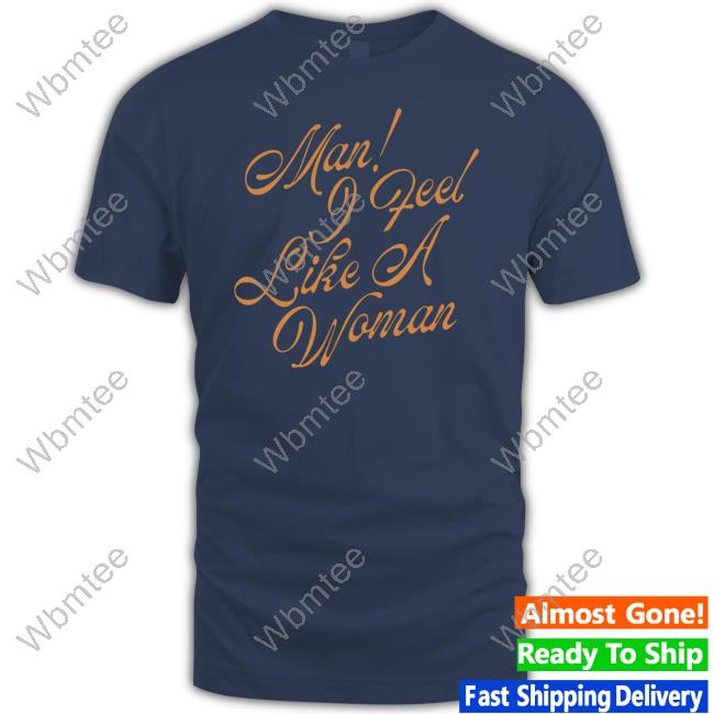Official Man I Feel Like A Woman Hoodie