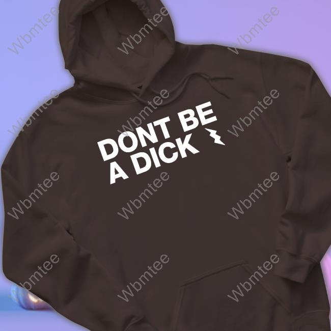 Official Don't Be A Dick Shirt