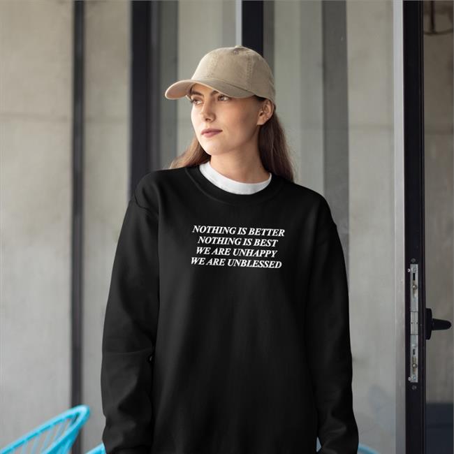 Nothing Is Better Nothing Is Best We Are Unhappy We Wre Unblessed Tee