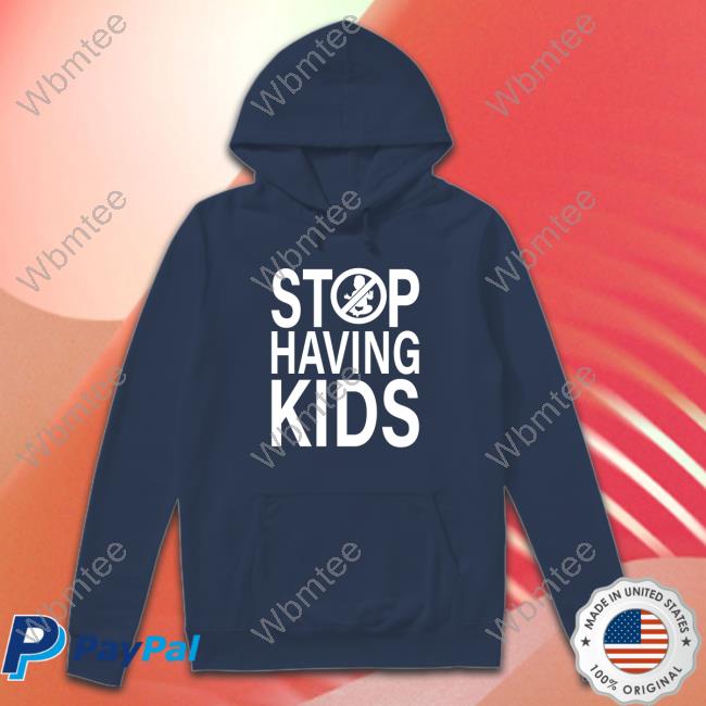 Stop Having Kids Shirt