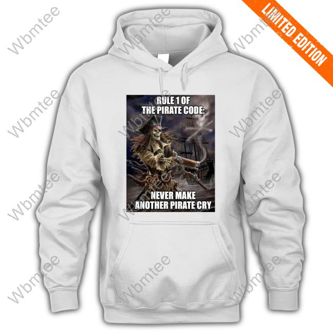 Official Pirate Posting Rule 1 Of The Pirate Code Never Make Another Pirate Cry T Shirts