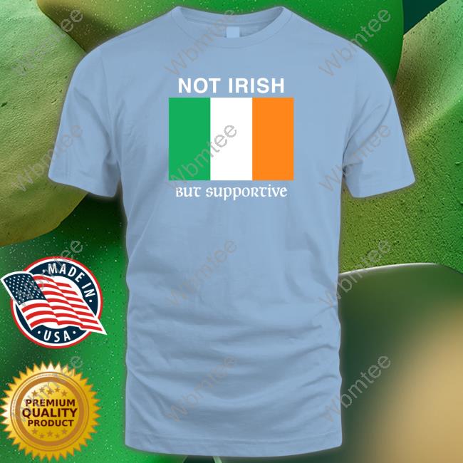 Not Irish But Supportive Hooded Sweatshirt