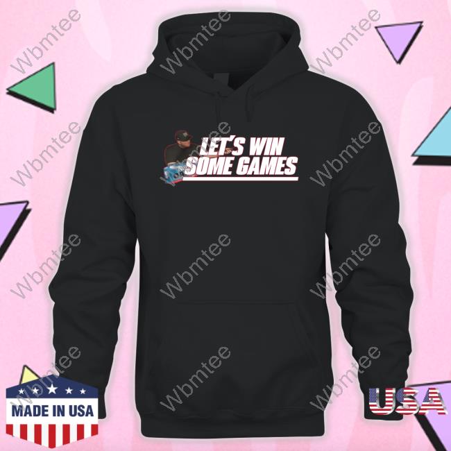 Official Let's Win Some Games Long Sleeve T-Shirt Let's Win Some Games Hoodie Sweatshirt