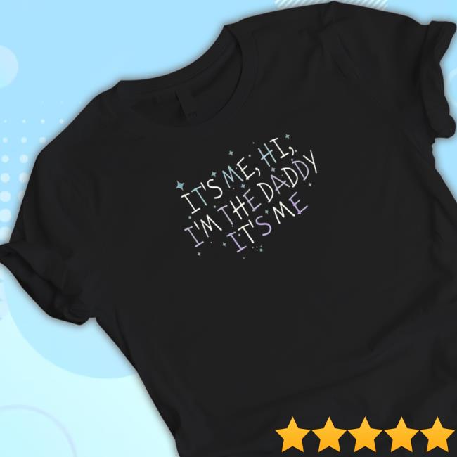 Channing Tatum It’s Me Hi I’m The Daddy It’s Me Hot Shirt