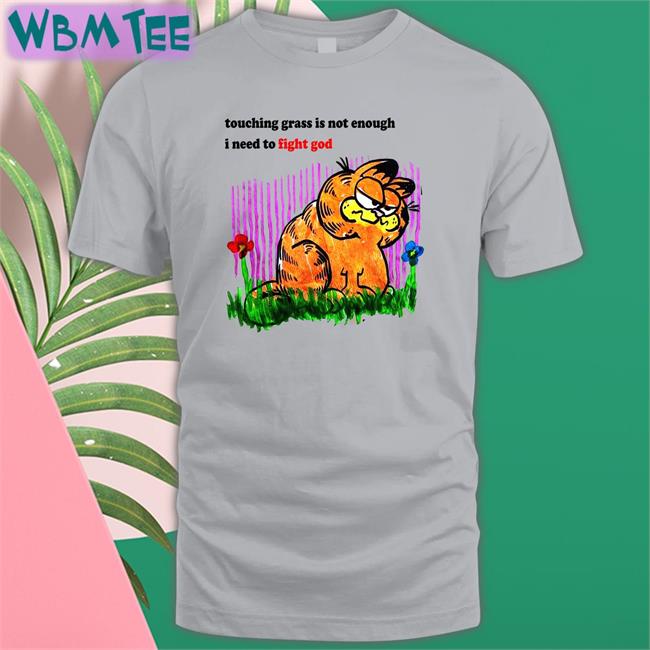 Satelyn Boo-Den Touching Grass Is Not Enough I Need To Fight God Unisex Tee Shirt