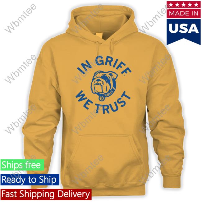 Official Griff II In Griff We Trust Hooded Sweatshirt Official Griff II In Griff We Trust Long Sleeve T Shirt