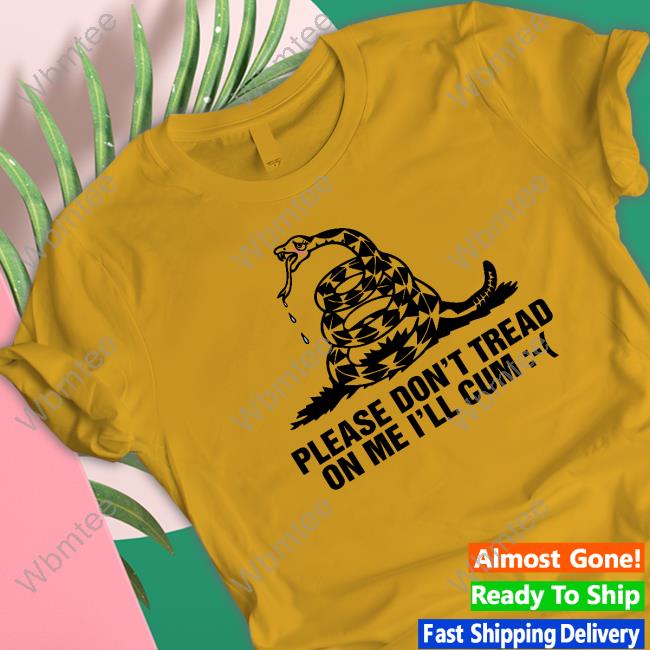 Please Don't Tread On Me I'll Cum Long Sleeve T Shirt