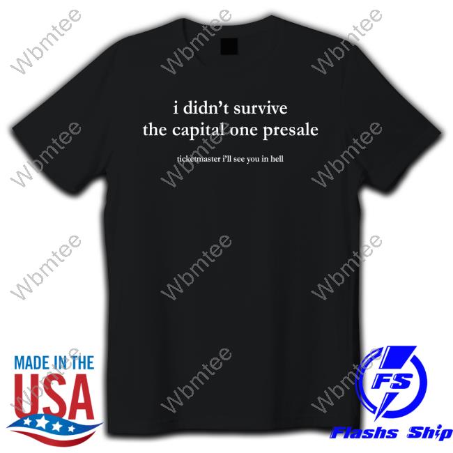 I Didn't Survive The Capital One Presale T Shirt