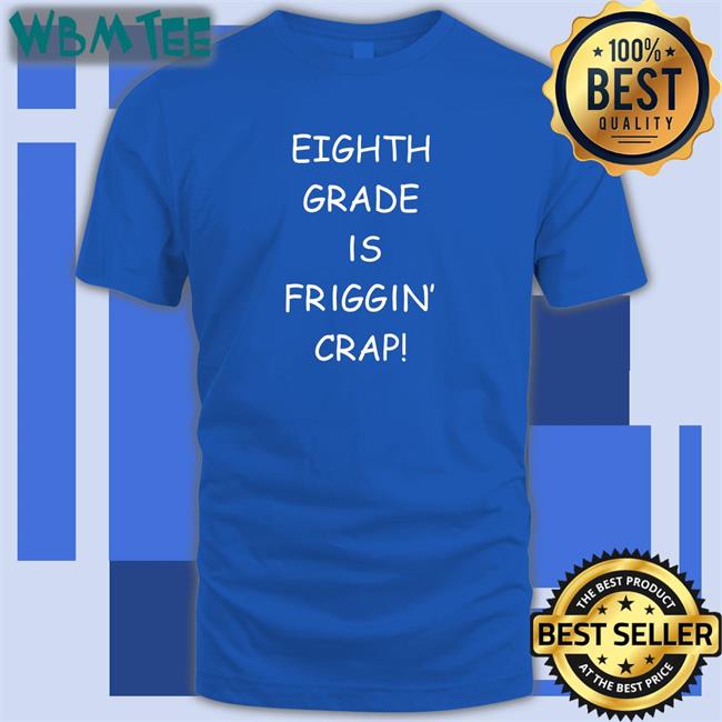 Tom Eighth Grade Is Friggin Crap Ofical TShirts Royal Hitshowone