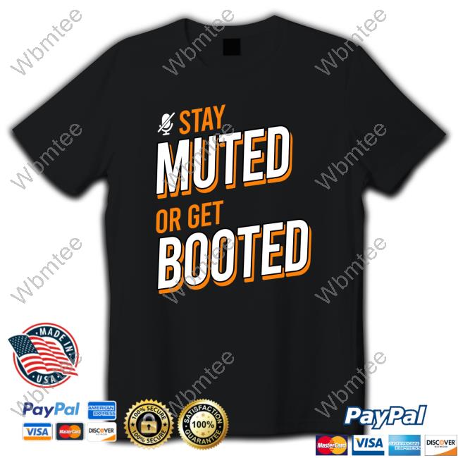 Edition Limited Royal Stay Muted or Get Booted Shirts Hofstetter-Obilia Merch