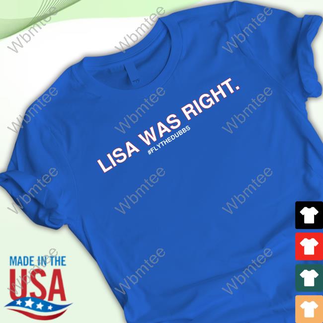 Lisa Was Right #Flythedubbs Shirt