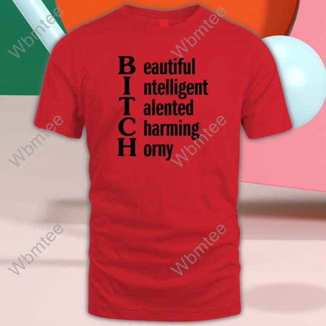 Beautiful Intelligent Talented Charming Horny Shirt Funny
