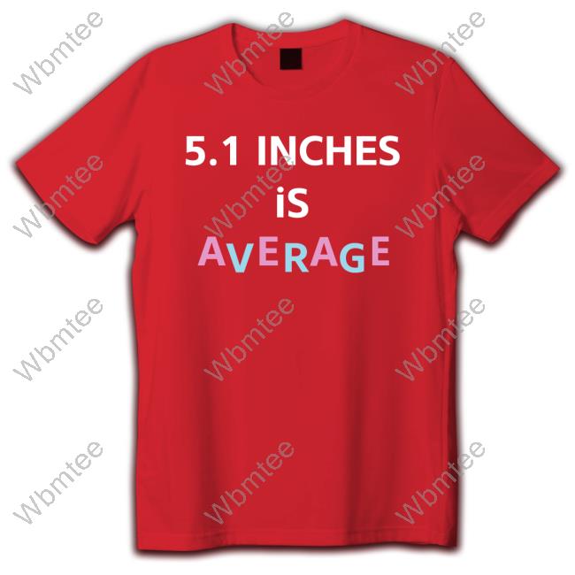 5.1 Inches Is Average T Shirts Official 5.1 Inches Is Average Tee Shirt