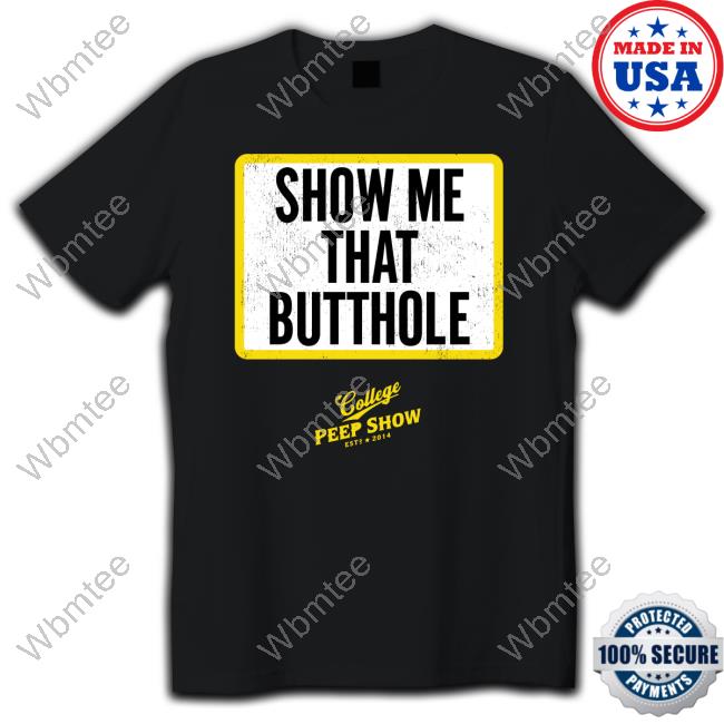 Official Show Me That Butthole Shirt College Peep Show Repcps