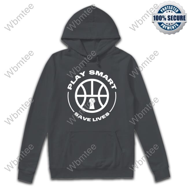 Play Smart Save Life Hoodie Play Smart Save Life New T-Shirt