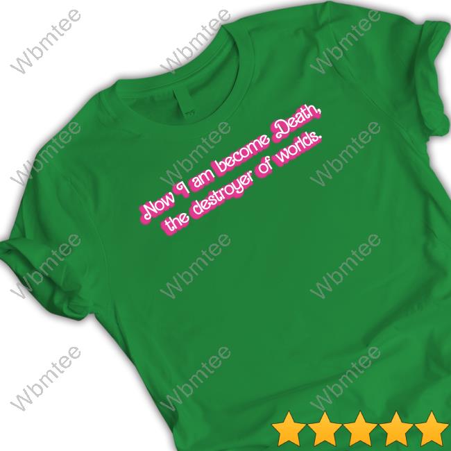 Sbubby Eef Freef Now I Am Become Death The Destroyer Of Worlds Shirt