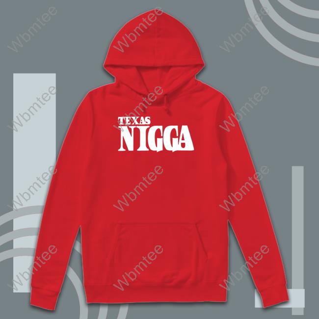 Texas Nigga Shirt Texas Nigga Funny T-Shirt