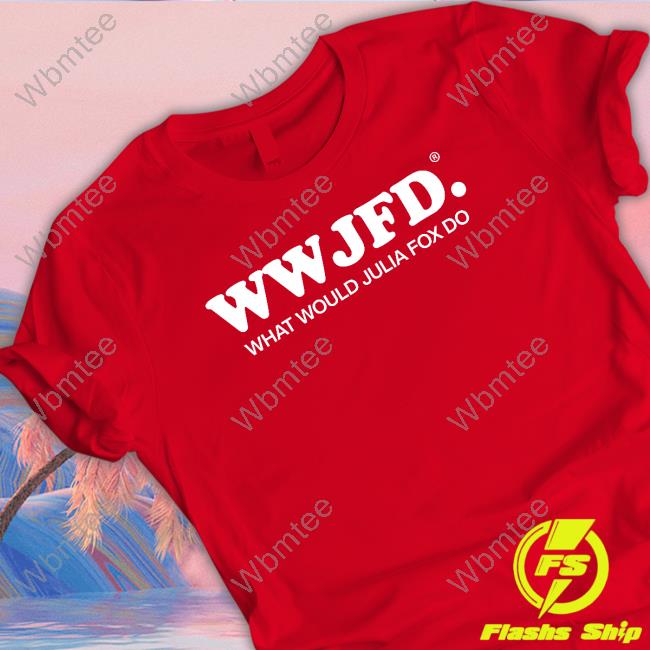 Wwjfd What Would Julia Fox Do Shirts Julia Fox Fan Updates Wwjfd What Would Julia Fox Do T-Shirt