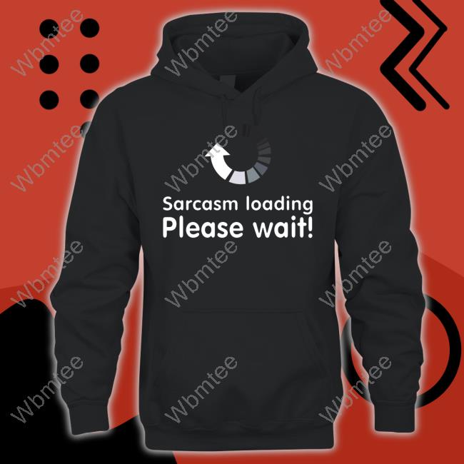 Official Sarcasm Loading Please Wait T Shirt