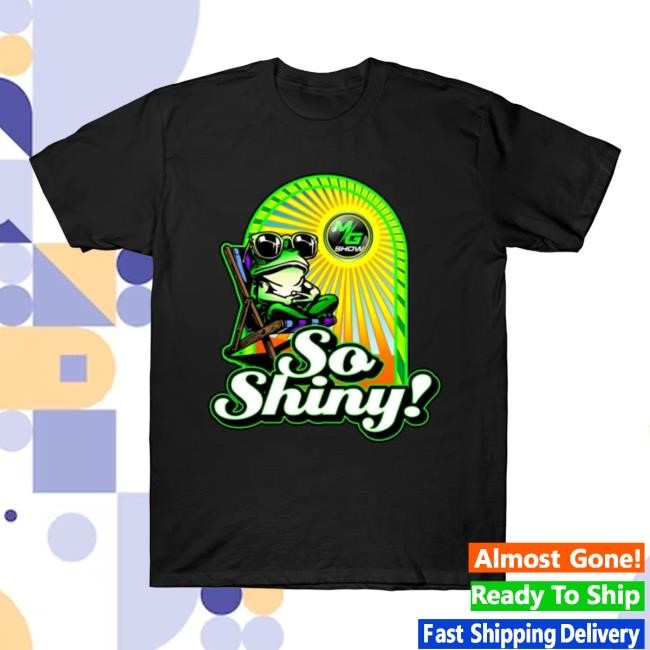 So Shiny MG Show T Shirt
