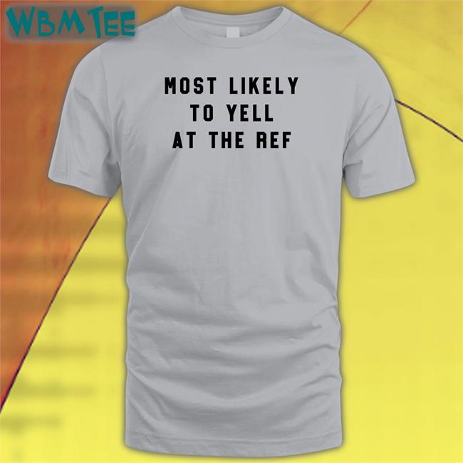 The Home T Merch Most Likely To Yell At The Ref Tank Top Clay Travis Lara Travis