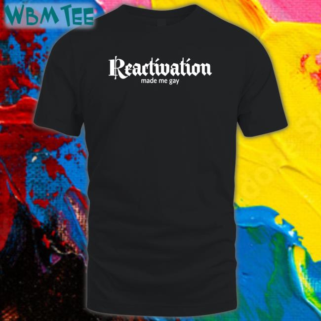 Dana Howl Howlcorp Merch Reactivation Made Me Gay T Shirt