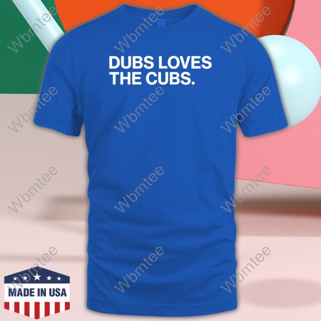 Obvious Shirts Dubs Loves The Cubs Shirts