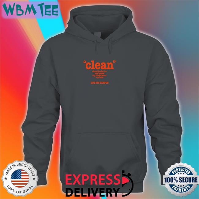Clean Should Refer To My House My Underwear My Hole Hot My Status Shirt Shirts That Go Hard Shirts That Go Hard Clean Should Refer To My House My Underwear My Hole Hot My Status Tee Shirt Shirtsthtgohard