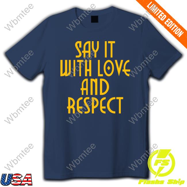 Official Social Goods Say It With Love And Respect Tee