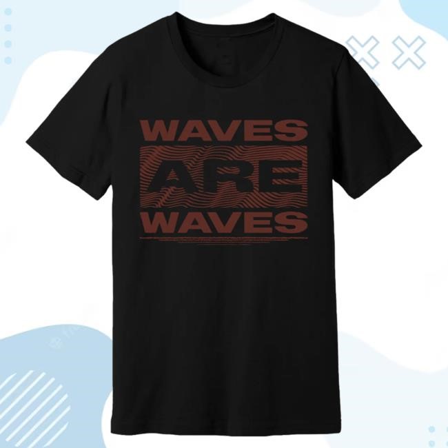 Official Andrew Mcmahon Waves Are Waves Shirt