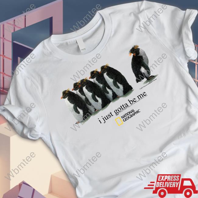 Official Geographic Merch I Just Gotta Be Me Penguin T Shirt