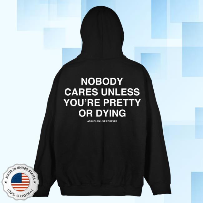 Official Linda Finegold Merch Store Nobody Cares Unless Youre Pretty Or Dying Black Shirt 2023 Lindafinegold Clothing Shop