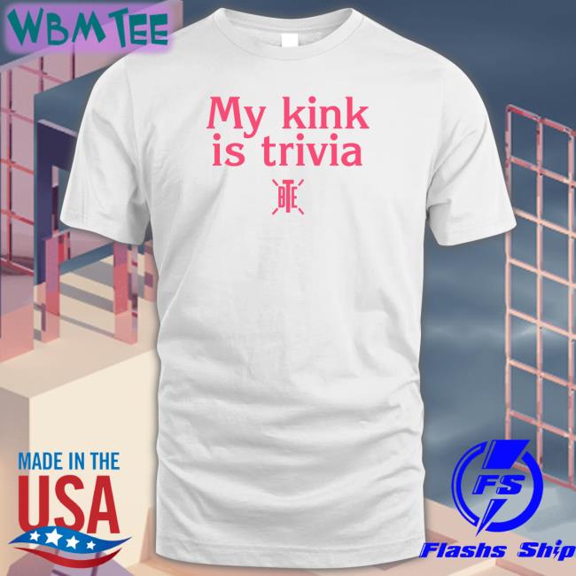 My Kink Is Trivia Tee Shirt