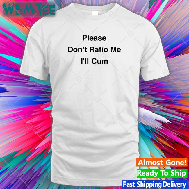 Goodshirts Merch Please Don't Ratio Me I'll Cum Long Sleeve Scottysire