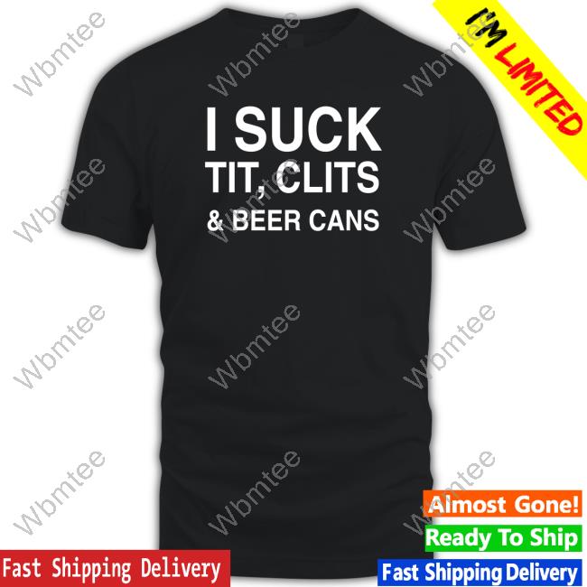 Official I Suck Tit, Clits And Beer Cans Black Tee