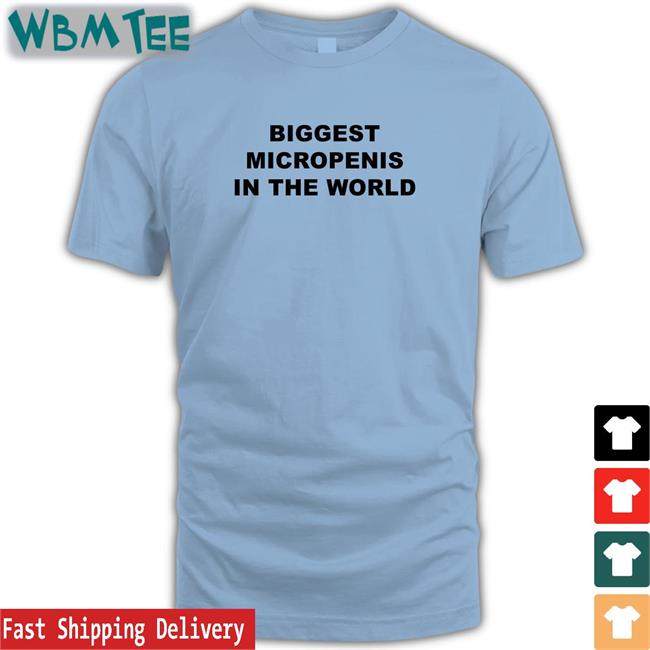 Shirts That Go Hard Biggest Micropenis In The World Shirt