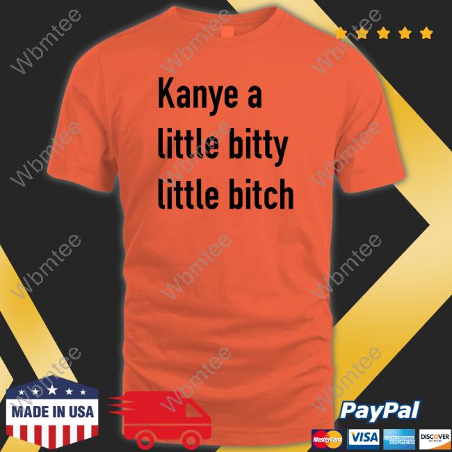 Kanye A Little Bitty Little Bitch T-Shirt