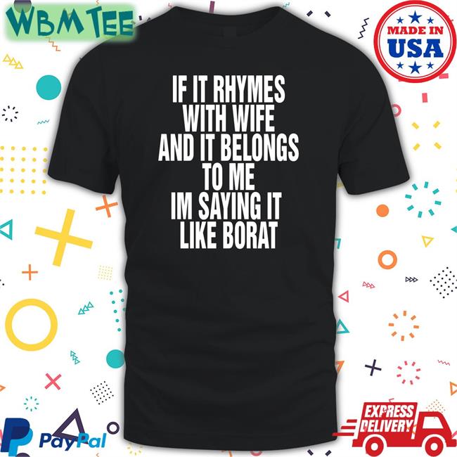 Shirts That Go Hard If It Rhymes With Wife And It Belongs To Me Im Saying It Like Borat Hoodie