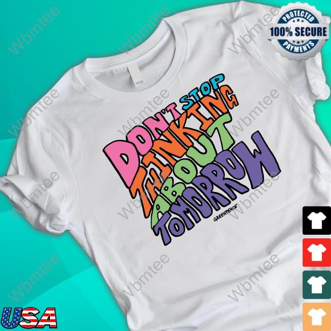 Official Greenpeace Merch Don't Stop Thinking About Tomorrow Shirt