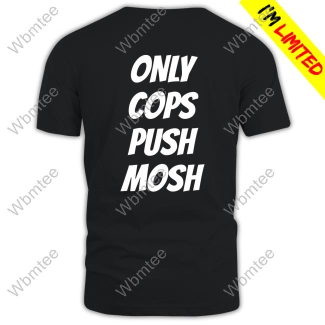Only Cops Push Mosh T-Shirt