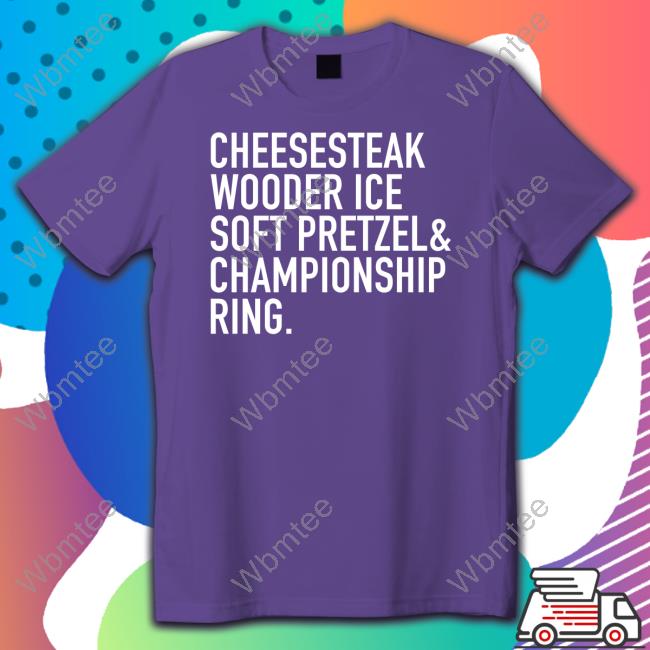 Cheesesteak Wooder Ice Soft Pretzel Championship Ring Sweatshirt Cheesesteak Wooder Ice Soft Pretzel Championship Ring Tee