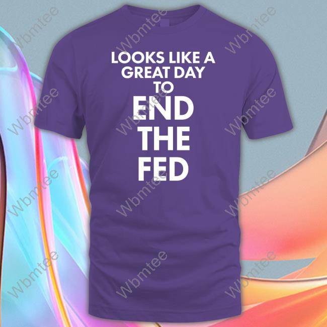 Looks Like A Great Day To End The Fed Hoodie The Redheaded libertarian