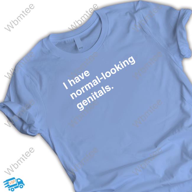 I Have Normal-Looking Genitals Tee Shirt Official I Have Normal-Looking Genitals Hooded Sweatshirt