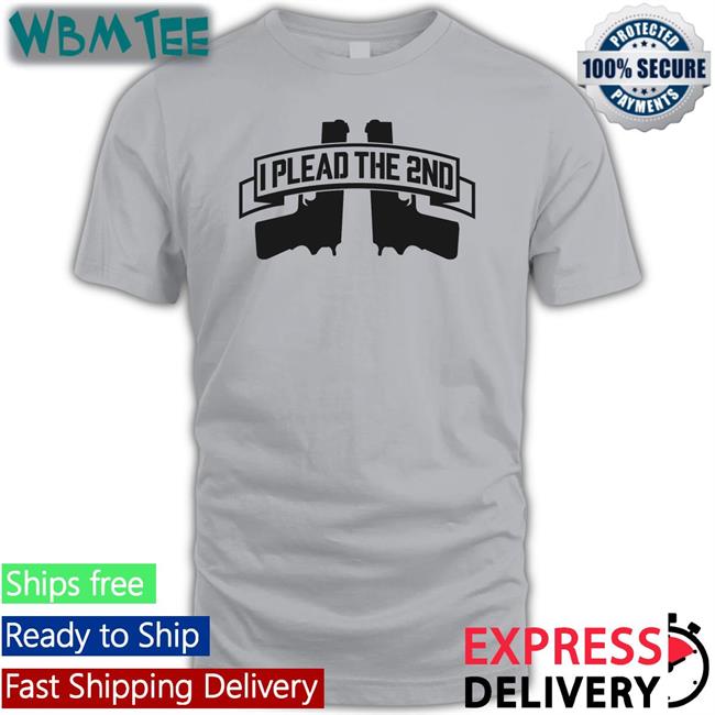 I Plead The 2Nd Tee Shirt