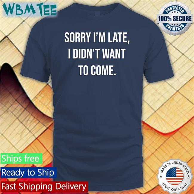 Shirtbox Shop I'm Late I Didn't Want To Come Long Sleeve Tee Shirt Angela O'brien