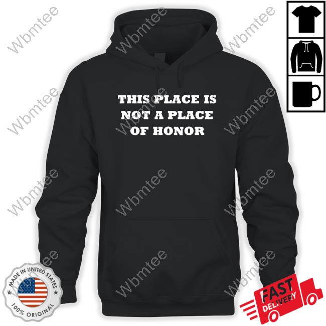 Official This Place Is Not A Place Of Honor Shirts