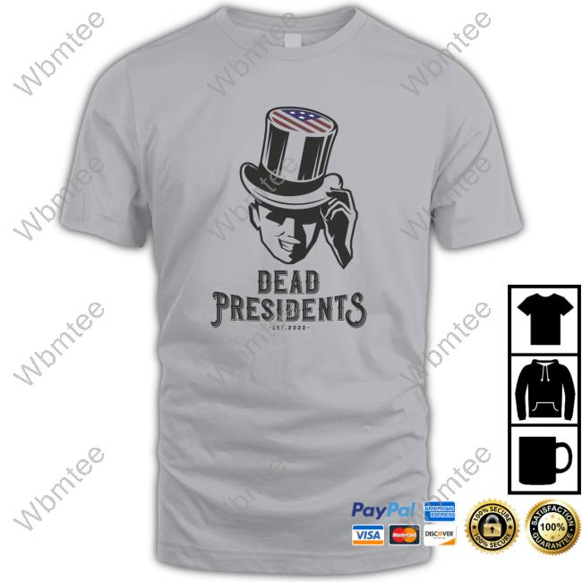 Official Dead Presidents Est 2022 White Shirt 2022