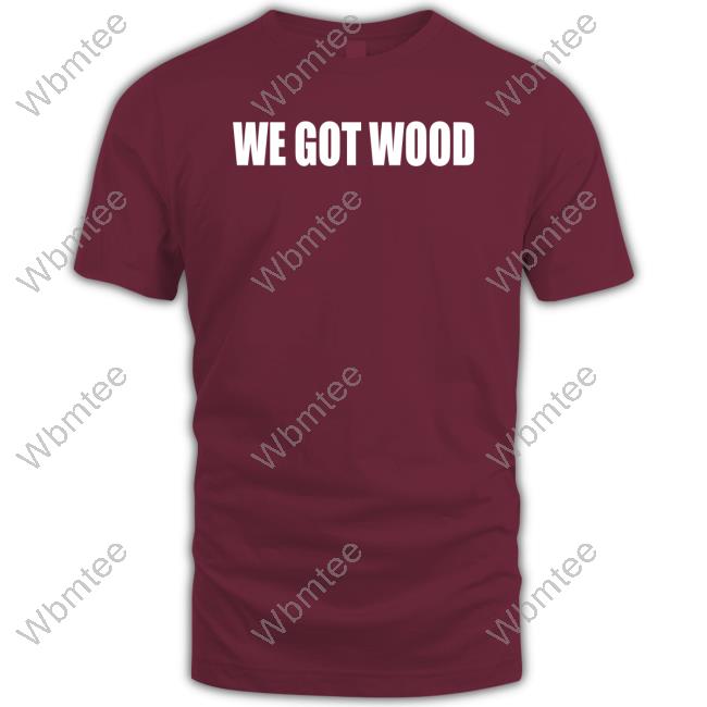 Sarah Spain Obvious Shirts We Got Wood T Shirts