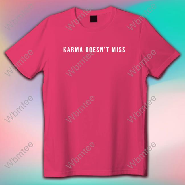 Karma Doesn't Miss Shirt
