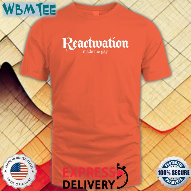 Dana Howl Reactivation Made Me Gay Shirt